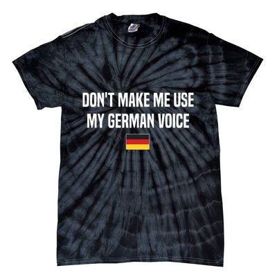 Dont Make Me Use My German Voice Germany German Saying Tie-Dye T-Shirt