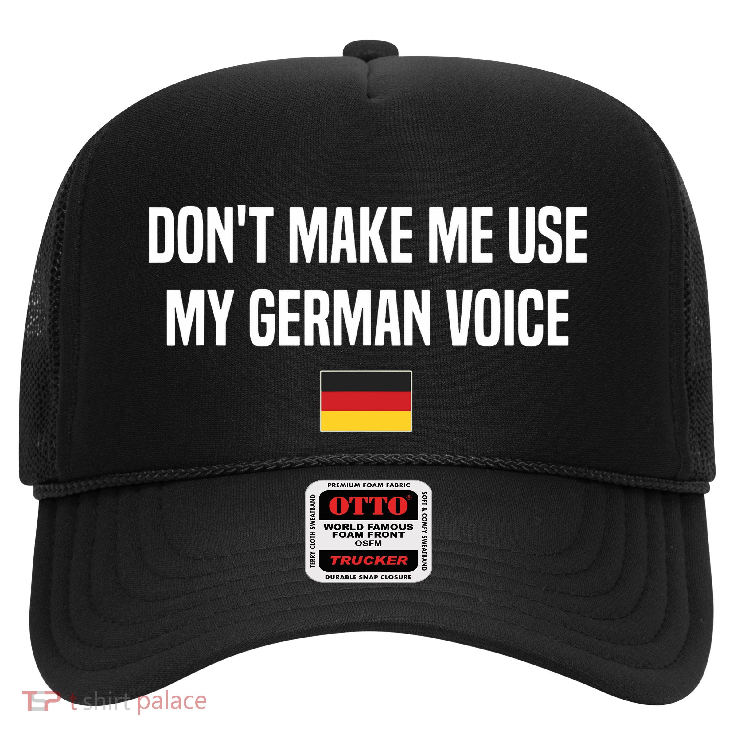 Dont Make Me Use My German Voice Germany German Saying Trucker Hat