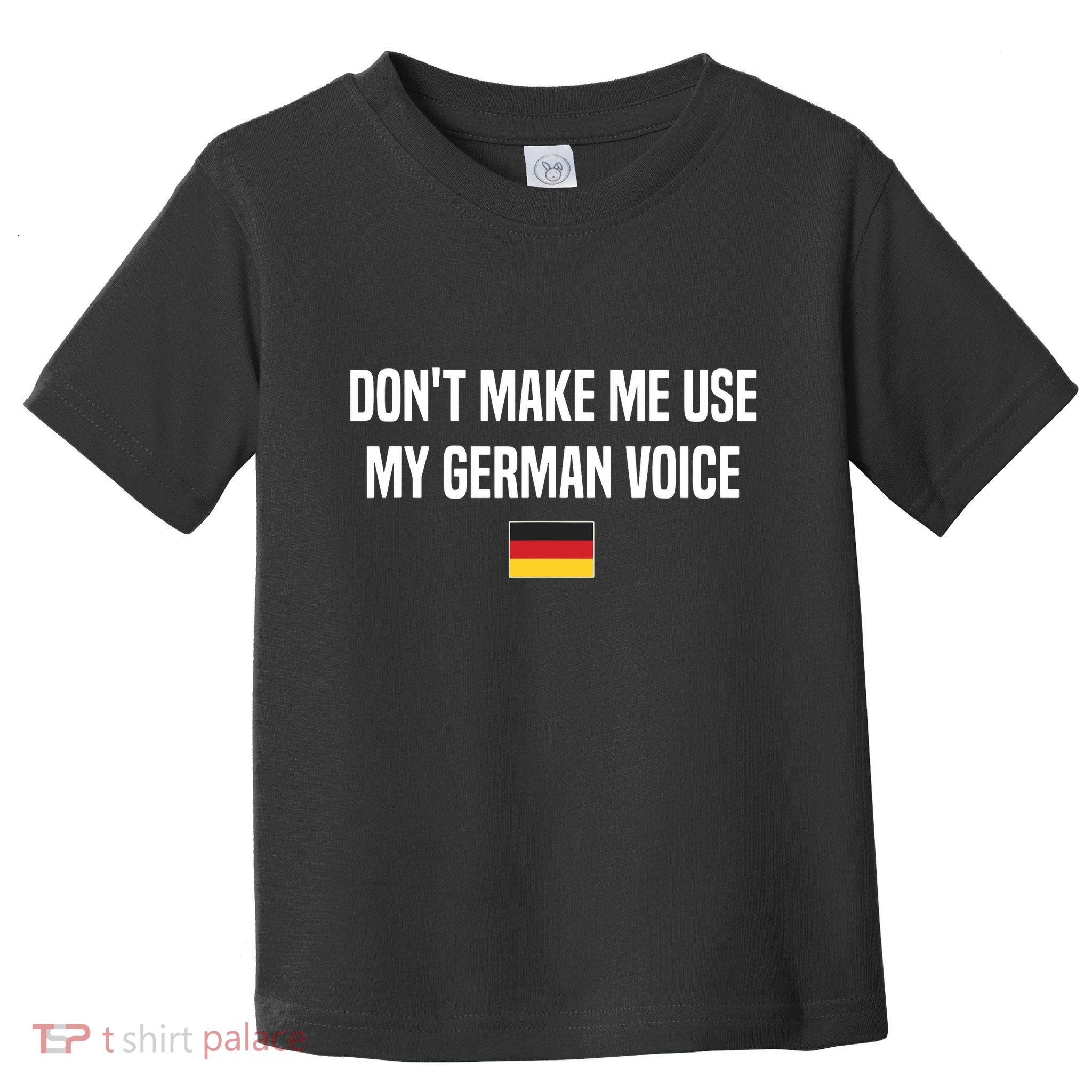 Dont Make Me Use My German Voice Germany German Saying Toddler T-Shirt
