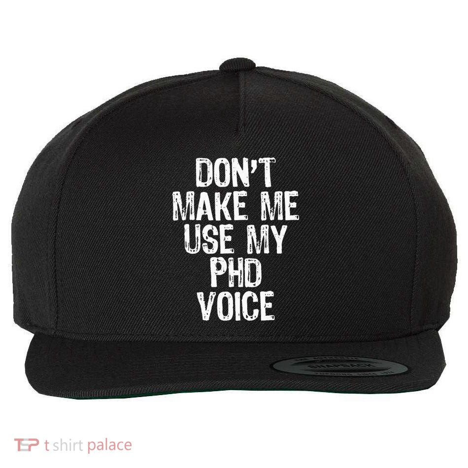 DonT Make Me Use My Phd Voice Ph.D Wool Snapback Cap