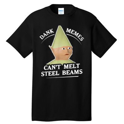 Dank Memes Melt Steel Beams Tall T-Shirt