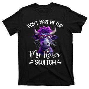 DonT Make Me Flip My Heifer Switch T-Shirt