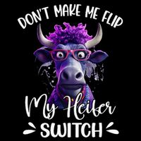 DonT Make Me Flip My Heifer Switch Button