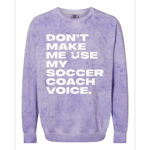 DonT Make Me Use My Soccer Coach Voice Colorblast Crewneck Sweatshirt