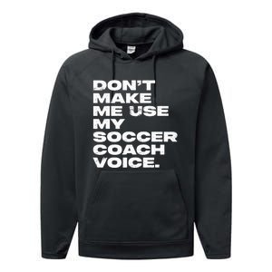 DonT Make Me Use My Soccer Coach Voice Performance Fleece Hoodie