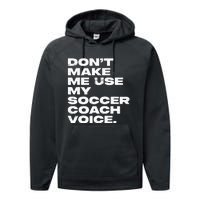 DonT Make Me Use My Soccer Coach Voice Performance Fleece Hoodie