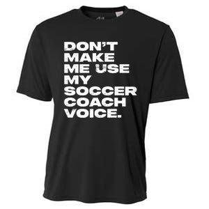 DonT Make Me Use My Soccer Coach Voice Cooling Performance Crew T-Shirt