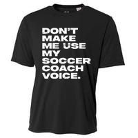 DonT Make Me Use My Soccer Coach Voice Cooling Performance Crew T-Shirt