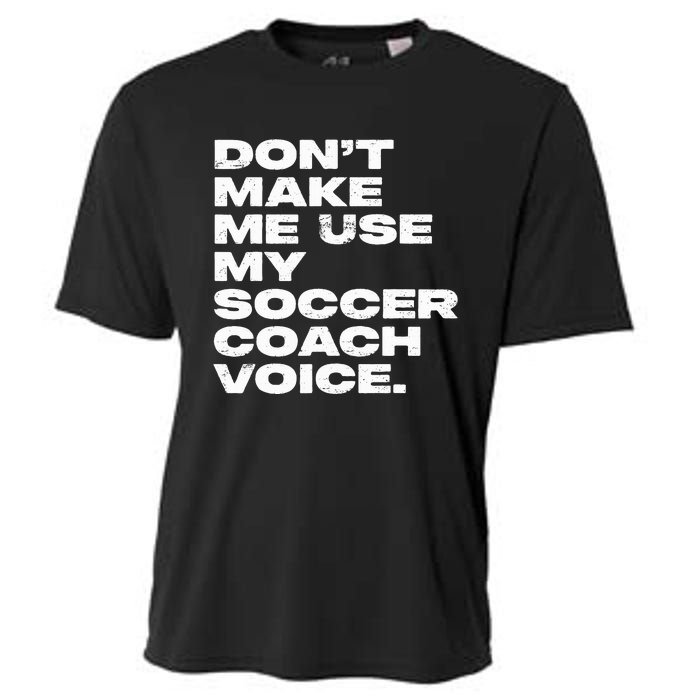 DonT Make Me Use My Soccer Coach Voice Cooling Performance Crew T-Shirt