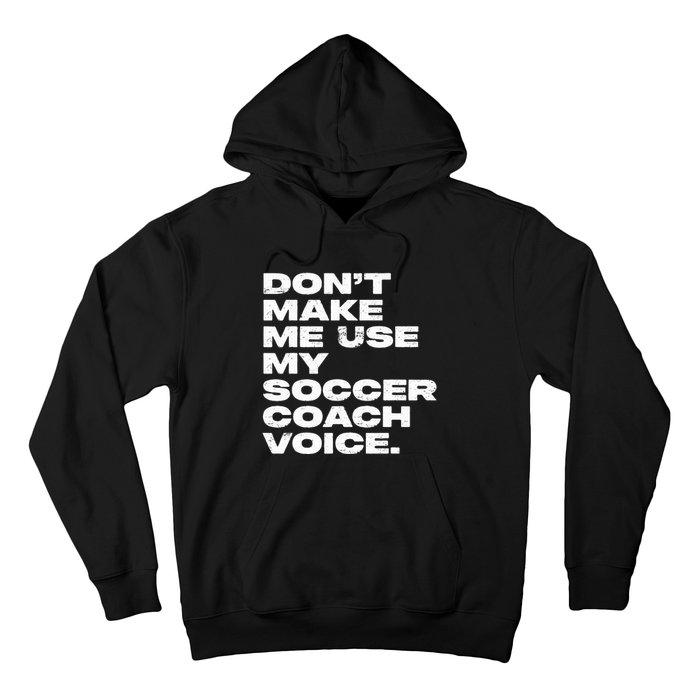 DonT Make Me Use My Soccer Coach Voice Hoodie