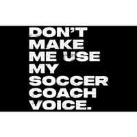 DonT Make Me Use My Soccer Coach Voice Bumper Sticker