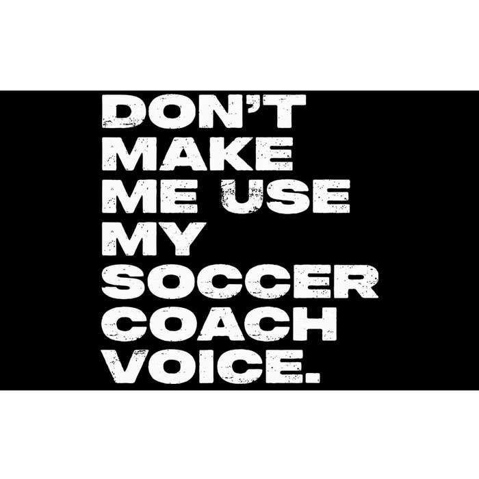 DonT Make Me Use My Soccer Coach Voice Bumper Sticker