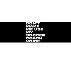 DonT Make Me Use My Soccer Coach Voice Bumper Sticker