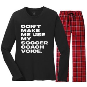 DonT Make Me Use My Soccer Coach Voice Women's Long Sleeve Flannel Pajama Set 