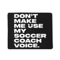 DonT Make Me Use My Soccer Coach Voice Mousepad