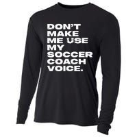 DonT Make Me Use My Soccer Coach Voice Cooling Performance Long Sleeve Crew