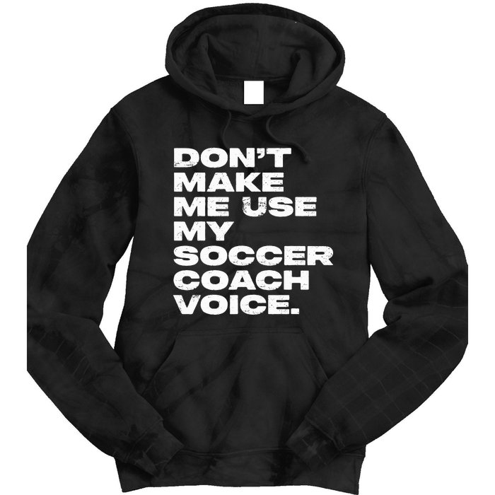 DonT Make Me Use My Soccer Coach Voice Tie Dye Hoodie