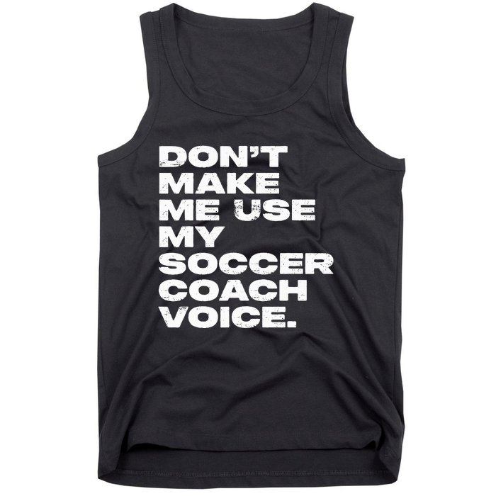 DonT Make Me Use My Soccer Coach Voice Tank Top