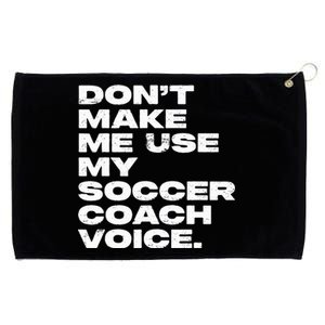 DonT Make Me Use My Soccer Coach Voice Grommeted Golf Towel