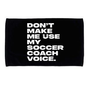 DonT Make Me Use My Soccer Coach Voice Microfiber Hand Towel