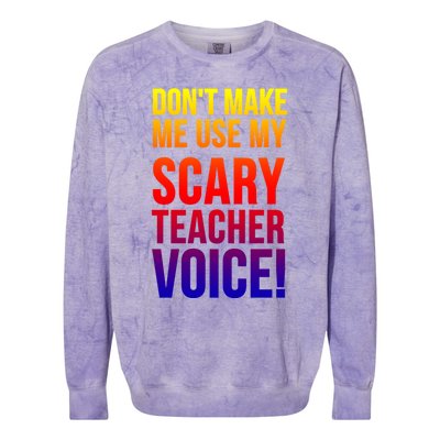 Don't Make Me Use My Scary Teacher Voice Meaningful Gift Funny Teaching Funny Gi Colorblast Crewneck Sweatshirt