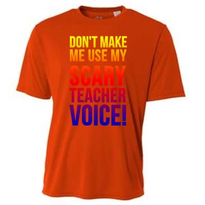 Don't Make Me Use My Scary Teacher Voice Meaningful Gift Funny Teaching Funny Gi Cooling Performance Crew T-Shirt