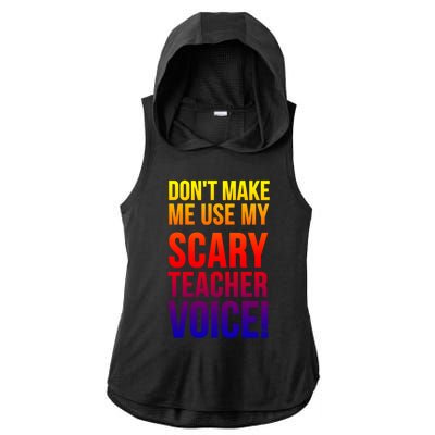 Don't Make Me Use My Scary Teacher Voice Meaningful Gift Funny Teaching Funny Gi Ladies PosiCharge Tri-Blend Wicking Draft Hoodie Tank