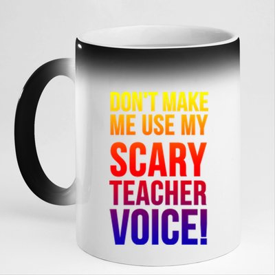 Don't Make Me Use My Scary Teacher Voice Meaningful Gift Funny Teaching Funny Gi 11oz Black Color Changing Mug