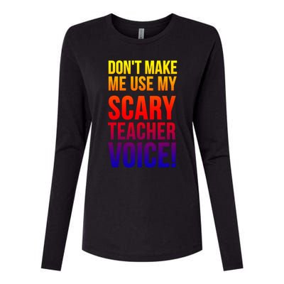 Don't Make Me Use My Scary Teacher Voice Meaningful Gift Funny Teaching Funny Gi Womens Cotton Relaxed Long Sleeve T-Shirt