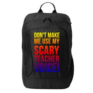 Don't Make Me Use My Scary Teacher Voice Meaningful Gift Funny Teaching Funny Gi City Backpack