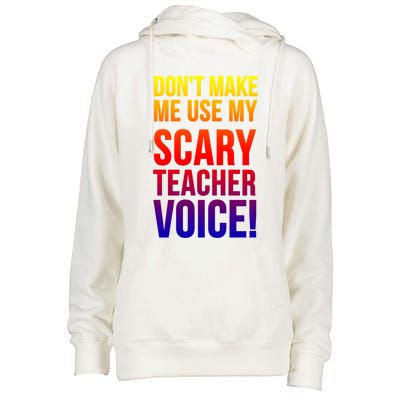 Don't Make Me Use My Scary Teacher Voice Meaningful Gift Funny Teaching Funny Gi Womens Funnel Neck Pullover Hood