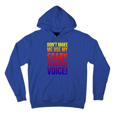 Don't Make Me Use My Scary Teacher Voice Meaningful Gift Funny Teaching Funny Gi Hoodie