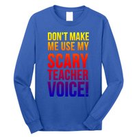 Don't Make Me Use My Scary Teacher Voice Meaningful Gift Funny Teaching Funny Gi Long Sleeve Shirt