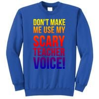 Don't Make Me Use My Scary Teacher Voice Meaningful Gift Funny Teaching Funny Gi Sweatshirt