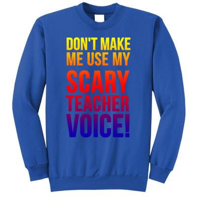 Don't Make Me Use My Scary Teacher Voice Meaningful Gift Funny Teaching Funny Gi Sweatshirt