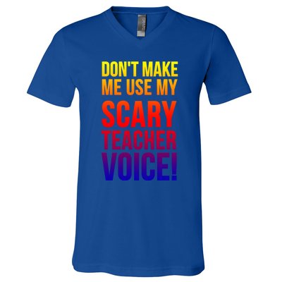 Don't Make Me Use My Scary Teacher Voice Meaningful Gift Funny Teaching Funny Gi V-Neck T-Shirt