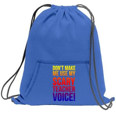 Don't Make Me Use My Scary Teacher Voice Meaningful Gift Funny Teaching Funny Gi Sweatshirt Cinch Pack Bag