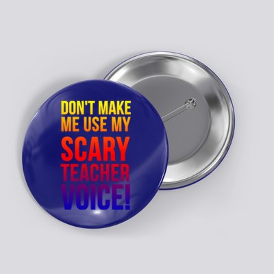 Don't Make Me Use My Scary Teacher Voice Meaningful Gift Funny Teaching Funny Gi Button