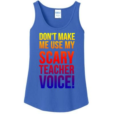 Don't Make Me Use My Scary Teacher Voice Meaningful Gift Funny Teaching Funny Gi Ladies Essential Tank