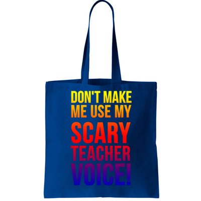 Don't Make Me Use My Scary Teacher Voice Meaningful Gift Funny Teaching Funny Gi Tote Bag