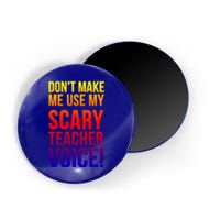 Don't Make Me Use My Scary Teacher Voice Meaningful Gift Funny Teaching Funny Gi Magnet