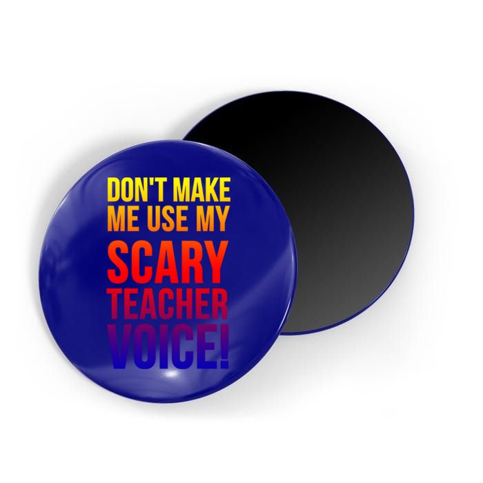 Don't Make Me Use My Scary Teacher Voice Meaningful Gift Funny Teaching Funny Gi Magnet