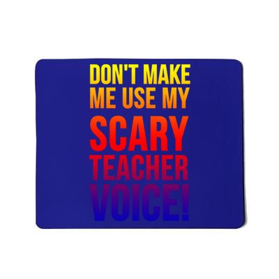 Don't Make Me Use My Scary Teacher Voice Meaningful Gift Funny Teaching Funny Gi Mousepad