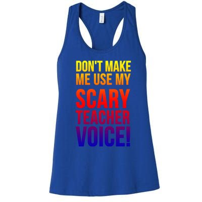 Don't Make Me Use My Scary Teacher Voice Meaningful Gift Funny Teaching Funny Gi Women's Racerback Tank