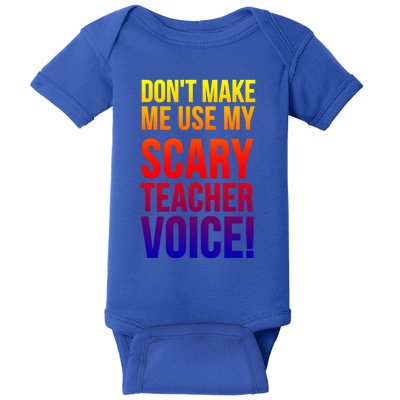 Don't Make Me Use My Scary Teacher Voice Meaningful Gift Funny Teaching Funny Gi Baby Bodysuit