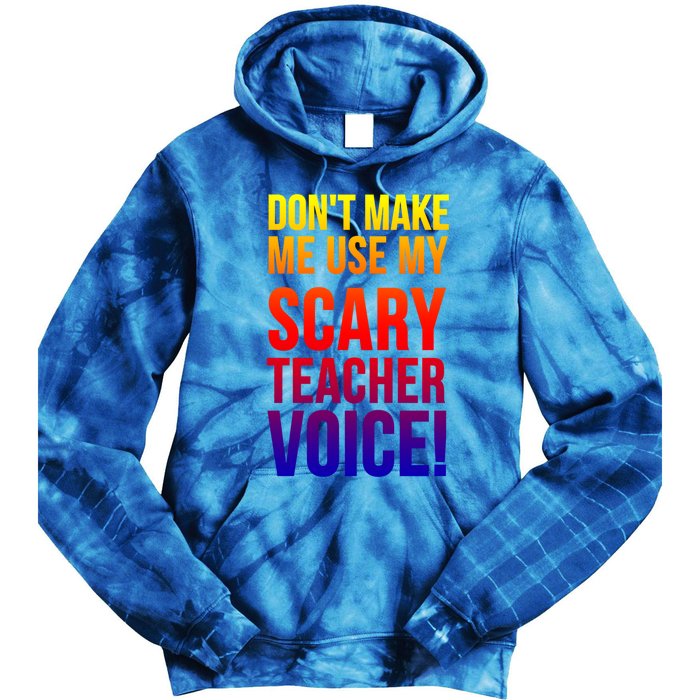 Don't Make Me Use My Scary Teacher Voice Meaningful Gift Funny Teaching Funny Gi Tie Dye Hoodie