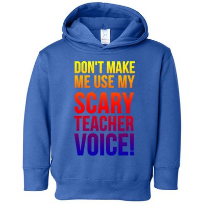 Don't Make Me Use My Scary Teacher Voice Meaningful Gift Funny Teaching Funny Gi Toddler Hoodie