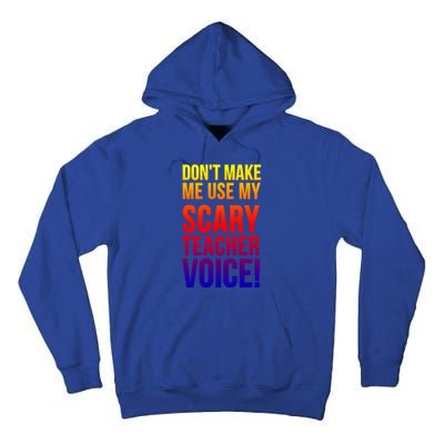 Don't Make Me Use My Scary Teacher Voice Meaningful Gift Funny Teaching Funny Gi Tall Hoodie