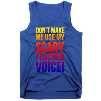 Don't Make Me Use My Scary Teacher Voice Meaningful Gift Funny Teaching Funny Gi Tank Top