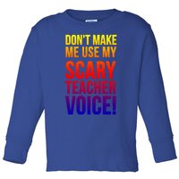 Don't Make Me Use My Scary Teacher Voice Meaningful Gift Funny Teaching Funny Gi Toddler Long Sleeve Shirt